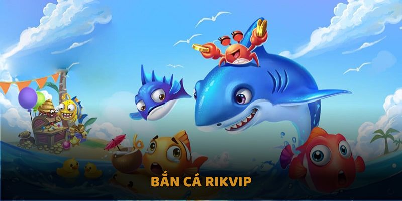 Bắn Cá Rikvip Săn Thưởng Hấp Dẫn Yêu Thích Nhất 2025 8 Bắn cá Rikvip