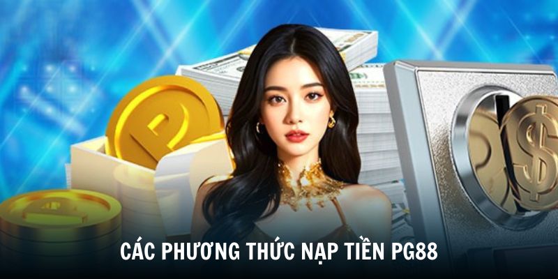 Cách Nạp Tiền PG88 Nhanh Hạn Mức Rõ Ràng Cho Người Mới 3 Khám phá các phương thức nạp tiền PG88 hiệu quả nhất