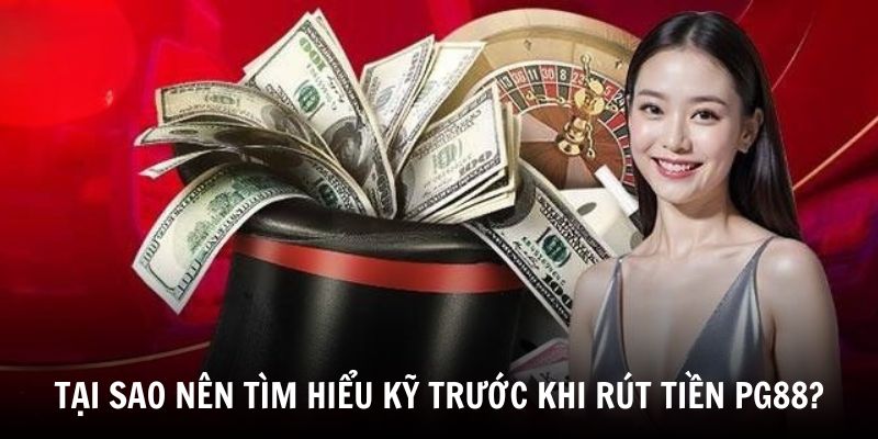 Tìm hiểu lý do nên đọc kỹ điều khoản trước khi rút tiền PG88