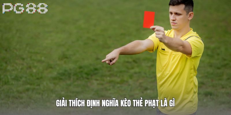 Cách Chơi Kèo Thẻ Phạt - Kinh Nghiệm Thắng Từ Chuyên Gia 2 Giải thích định nghĩa kèo thẻ phạt là gì