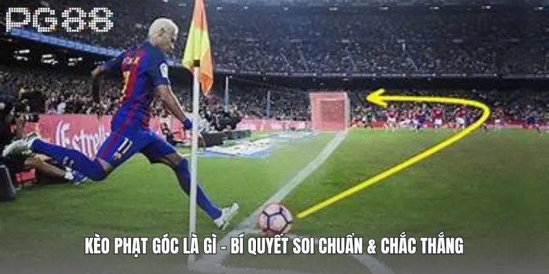 Kèo Phạt Góc Là Gì – Bí Quyết Soi Chuẩn & Chắc Thắng 7 Kèo Phạt Góc Là Gì – Bí Quyết Soi Chuẩn & Chắc Thắng