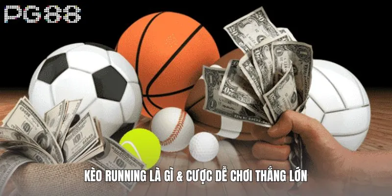 Kèo running là gì & cược dễ chơi thắng lớn