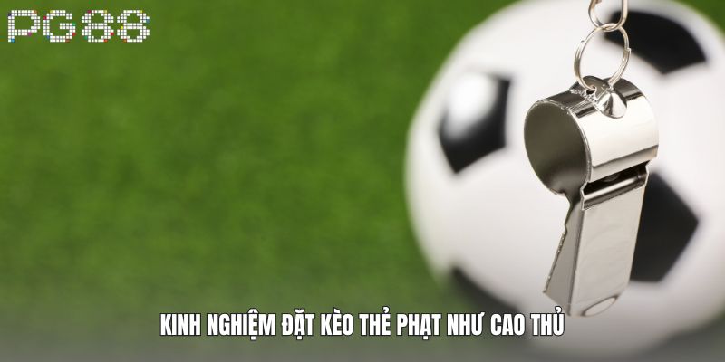 Cách Chơi Kèo Thẻ Phạt - Kinh Nghiệm Thắng Từ Chuyên Gia 4 Kinh nghiệm đặt kèo thẻ phạt như cao thủ