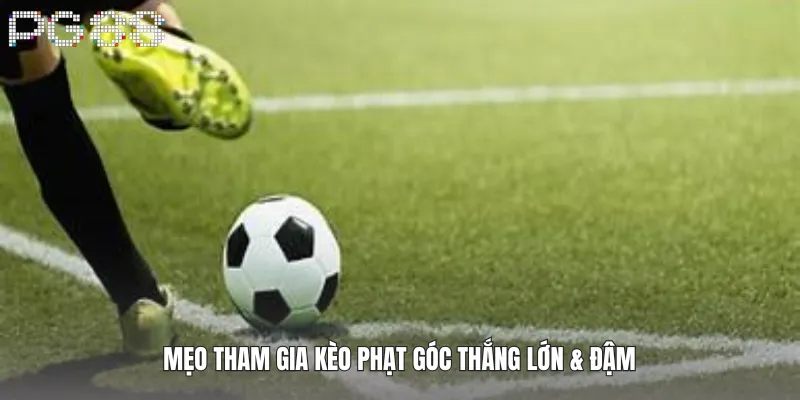 Kèo Phạt Góc Là Gì – Bí Quyết Soi Chuẩn & Chắc Thắng 3 Mẹo tham gia kèo phạt góc thắng lớn & đậm