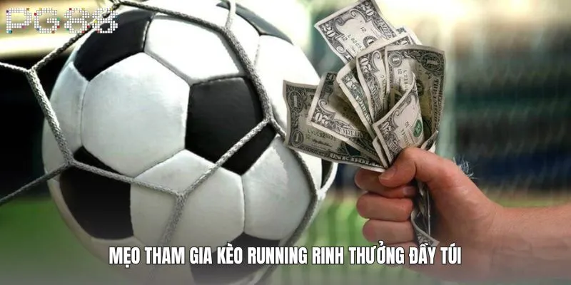 Mẹo tham gia kèo Running rinh thưởng đầy túi